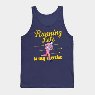 Running late is my exercise Tank Top